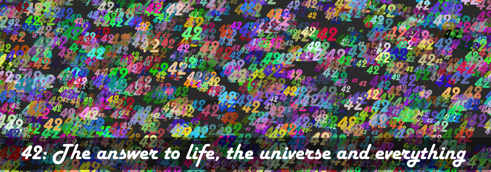 42: The answer to life, the universe and everything